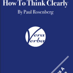 Cover of the book 'How To Think Clearly' by Paul Rosenberg, presented in a deep blue background with white and light blue text. The title is at the top in large, white block letters. Below the title is the publisher's logo, 'Vera Verba,' inside a white circle. At the bottom, there's a tagline in white that reads 'Includes A Complete Lesson Plan,' angled upwards to the right. The cover's clean, straightforward design suggests clarity and focus, mirroring the book's aim to enhance cognitive skills.