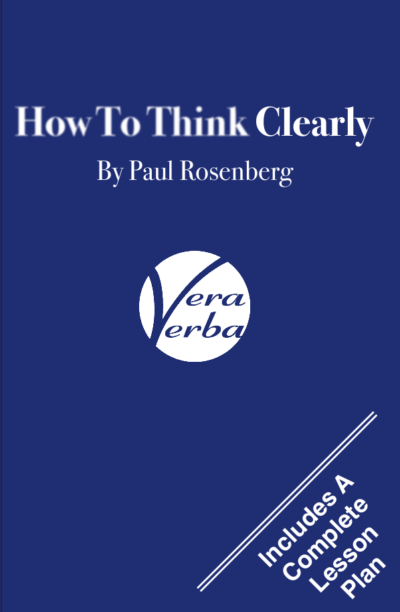 Cover of the book 'How To Think Clearly' by Paul Rosenberg, presented in a deep blue background with white and light blue text. The title is at the top in large, white block letters. Below the title is the publisher's logo, 'Vera Verba,' inside a white circle. At the bottom, there's a tagline in white that reads 'Includes A Complete Lesson Plan,' angled upwards to the right. The cover's clean, straightforward design suggests clarity and focus, mirroring the book's aim to enhance cognitive skills.