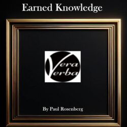 The image is a book cover with a black background and a prominent golden frame with multiple layers of borders, giving it a rich, textured look. At the top, in elegant serif font, the title "Earned Knowledge" is displayed in white text. Centered within the golden frame is the logo "Vera Verba," which consists of stylized white text on a black background, forming a leaf-like shape. Below the logo, in a smaller serif font, also in white, is the text "By Paul Rosenberg." The overall design conveys a sense of sophistication and classic style.